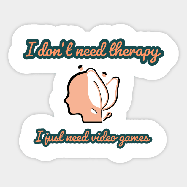 I don't need therapy/gaming meme #1 Sticker by GAMINGQUOTES